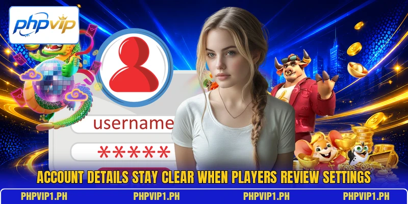 Account details stay clear when players review settings