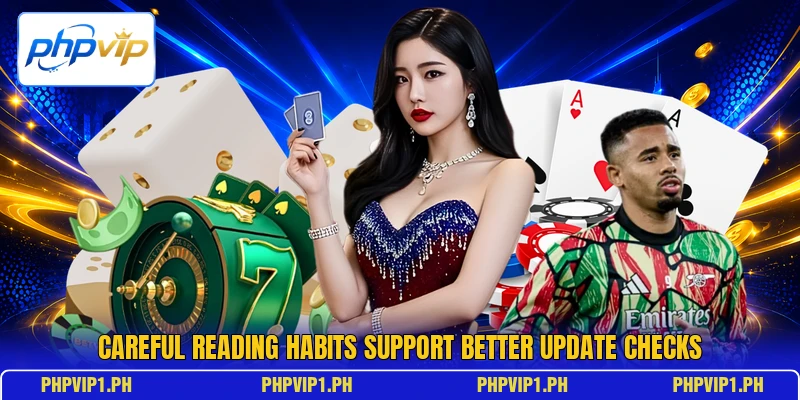 Careful reading habits support better update checks Careful reading habits support better update checks