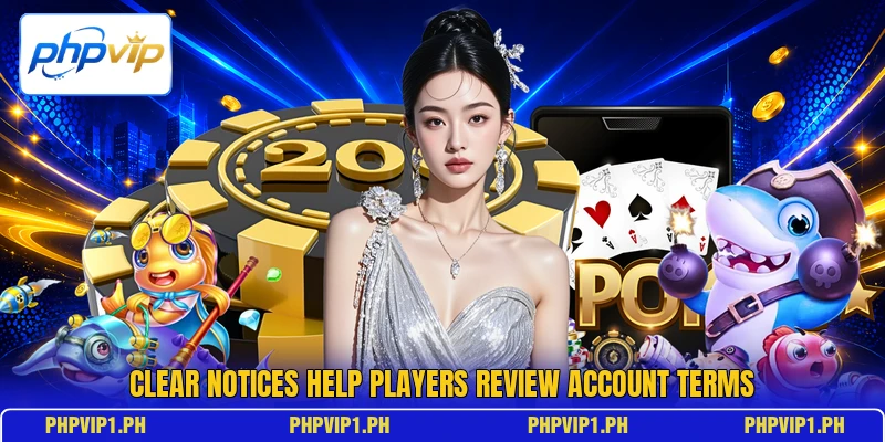 Clear notices help players review account terms Clear notices help players review account terms