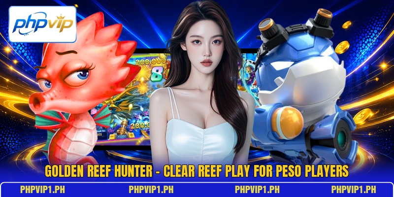 Golden Reef Hunter - Clear Reef Play For Peso Players Golden Reef Hunter - Clear Reef Play For Peso Players