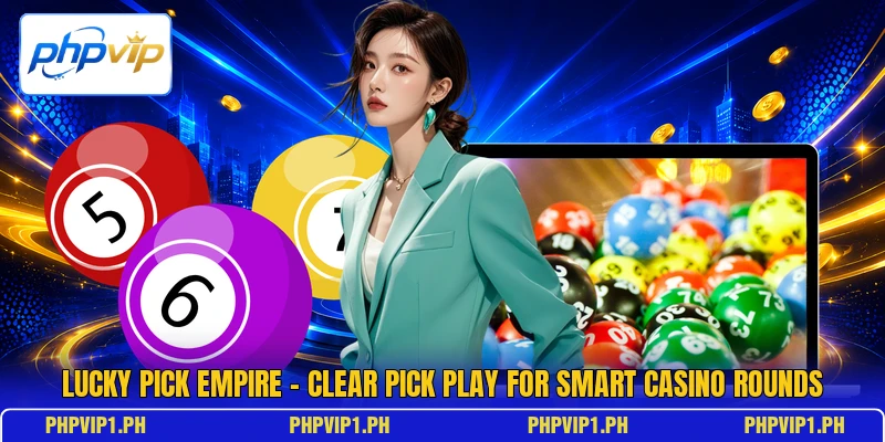 Lucky Pick Empire - Clear Pick Play For Smart Casino Rounds Lucky Pick Empire - Clear Pick Play For Smart Casino Rounds