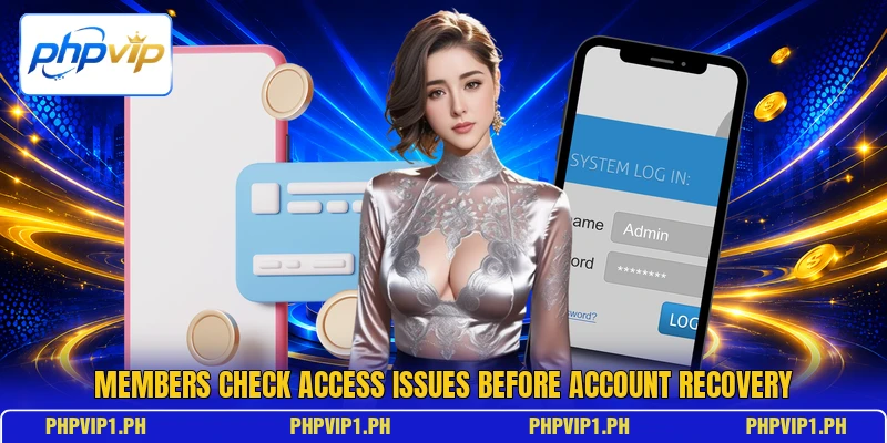 Members check access issues before account recovery Members check access issues before account recovery