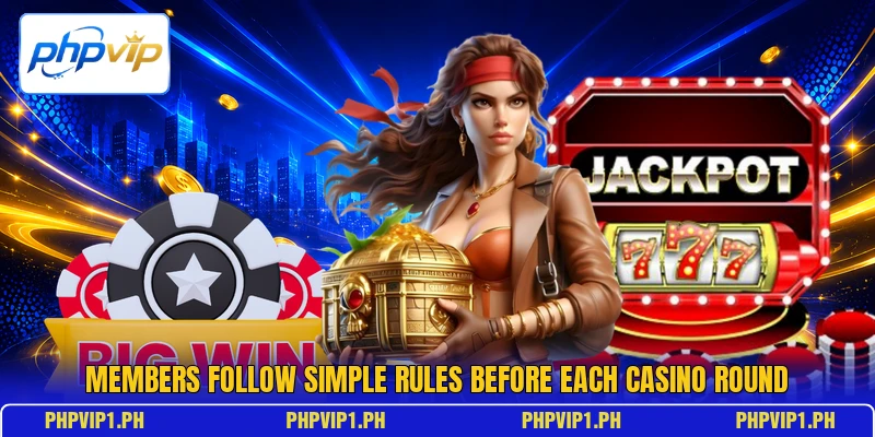 Members follow simple rules before each casino round Members follow simple rules before each casino round