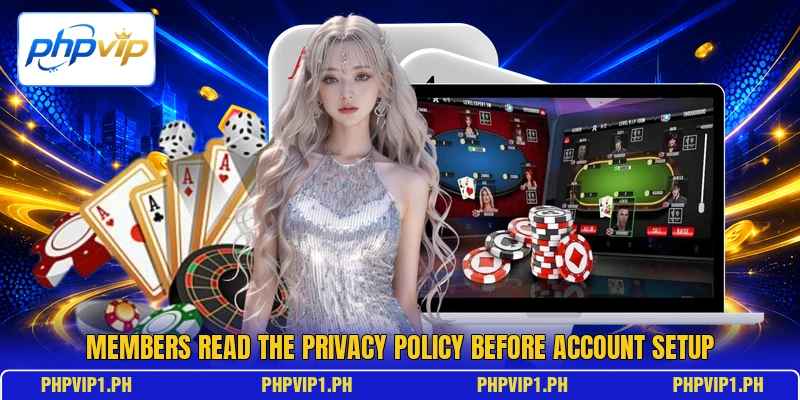 Members read the privacy policy before account setup Members read the privacy policy before account setup