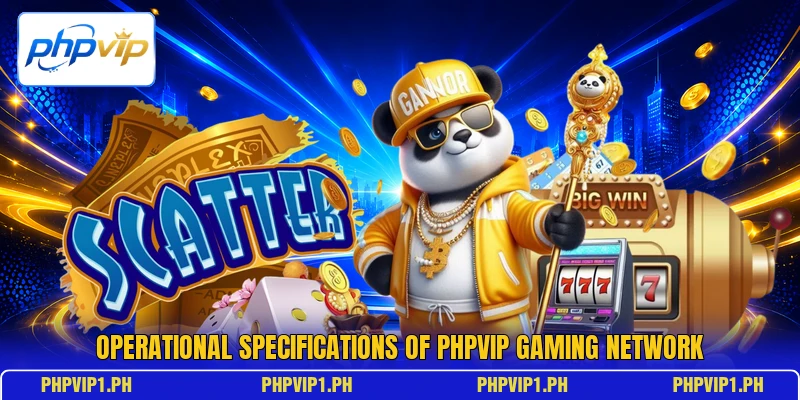 Operational specifications of phpvip gaming network Operational specifications of phpvip gaming network