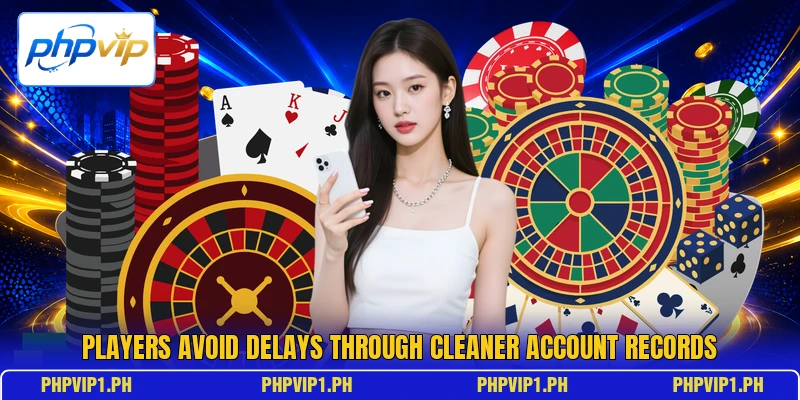 Players avoid delays through cleaner account records
