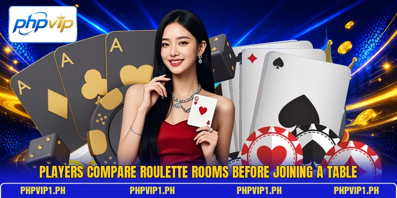 Players compare roulette rooms before joining a table Players compare roulette rooms before joining a table