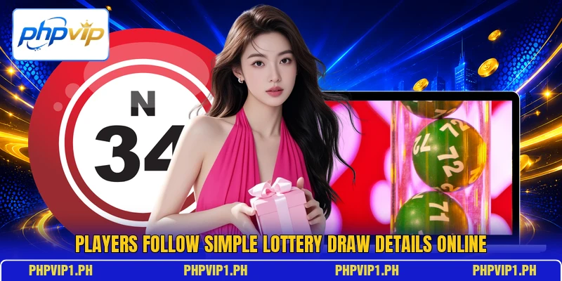 Players follow simple lottery draw details online Players follow simple lottery draw details online