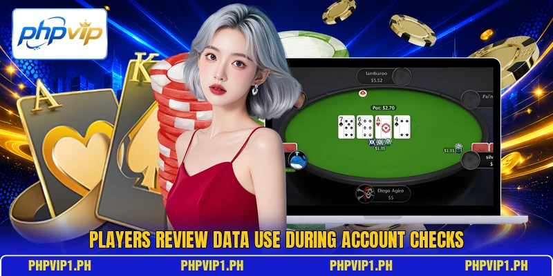 Players review data use during account checks Players review data use during account checks