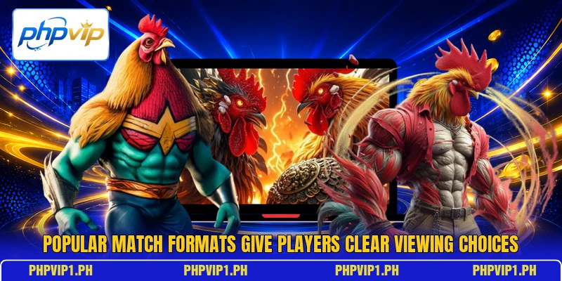 Popular match formats give players clear viewing choices Popular match formats give players clear viewing choices