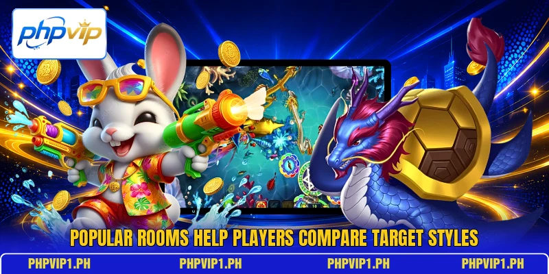 Popular rooms help players compare target styles Popular rooms help players compare target styles