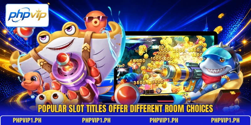 Popular slot titles offer different room choices Popular slot titles offer different room choices