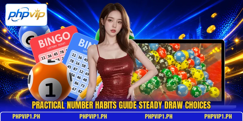Practical number habits guide steady draw choices Practical number habits guide steady draw choices