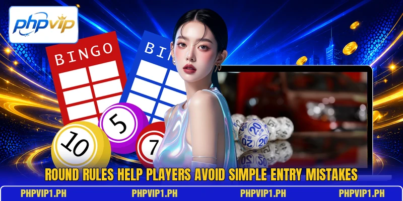 Round rules help players avoid simple entry mistakes Round rules help players avoid simple entry mistakes