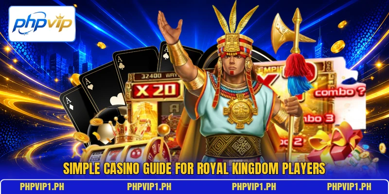 Simple casino guide for Royal Kingdom players Simple casino guide for Royal Kingdom players