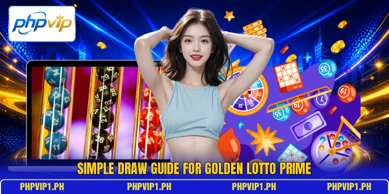 Simple draw guide for Golden Lotto Prime Simple draw guide for Golden Lotto Prime