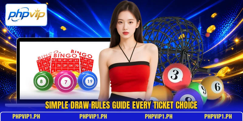 Simple draw rules guide every ticket choice Simple draw rules guide every ticket choice