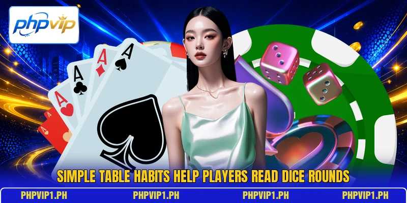 Simple table habits help players read dice rounds Simple table habits help players read dice rounds