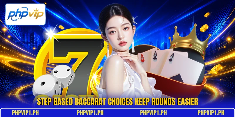 Step based baccarat choices keep rounds easier Step based baccarat choices keep rounds easier